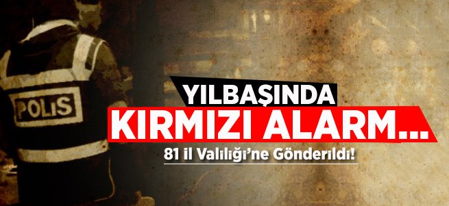 81 il valiliğine gönderildi! Kırmızı alarm...