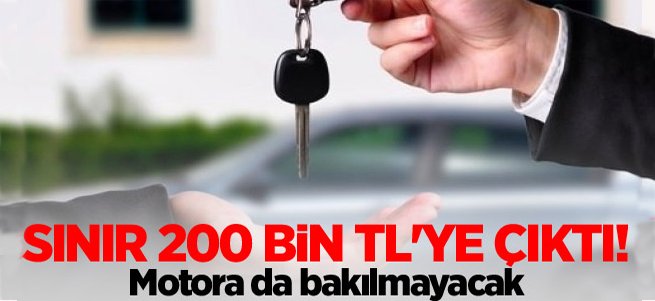 Sınır 200 bin TL'ye çıktı! Motora da bakılmayacak