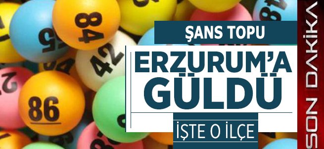 Şans Topu Erzurum'a Güldü