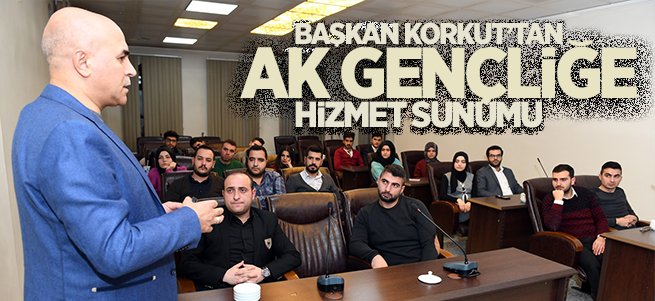 Başkan Korkut'tan AK Gençliğe hizmet sunumu 