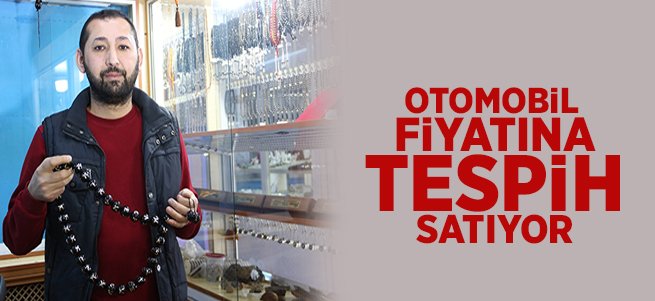 Otomobil Fiyatına Tespih Satıyor