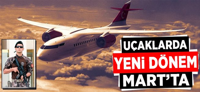 Uçuşlarda yeni dönem! Mart ayında başlıyor