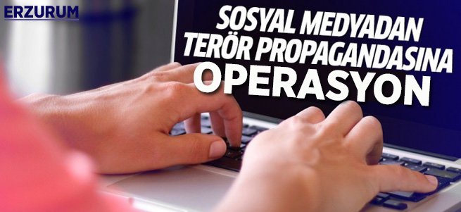 Sosyal medyada terör operasyonu!