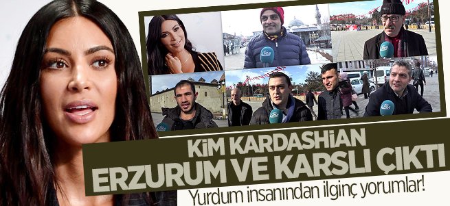 Kim Kardashian Erzurum ve Karslı çıktı