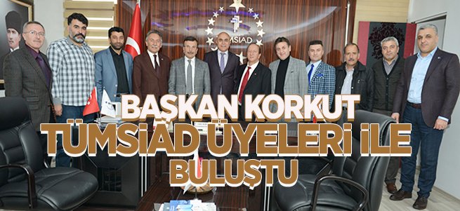 Başkan Korkut TÜMSİAD üyeleri ile buluştu 