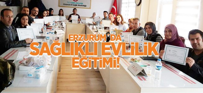 Erzurum'da evliliğe sağlıklı başlangıç eğitimi!