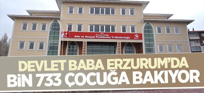 Devlet Baba Erzurum'da 1733 çocuğa bakıyor!