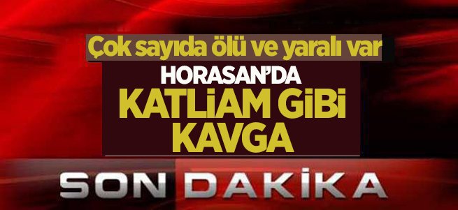 Horasan'ta katliam gibi kavga: 5 ölü 2 yaralı