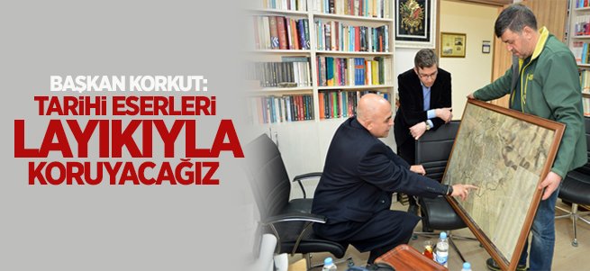 Korkut: Tarihi Eserleri Layıkıyla Koruyacağız