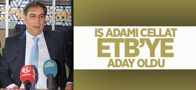 İş Adamı Cellat ETB'ye Aday