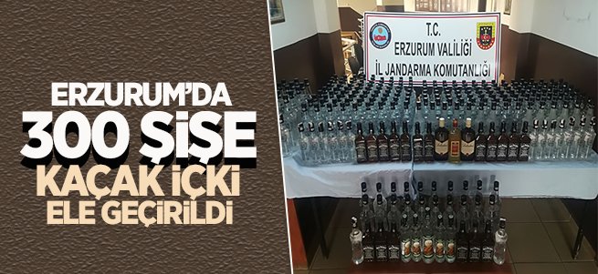 Erzurum'da 300 şişe kaçak içki ele geçirildi