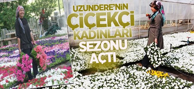 Uzundere'nin çiçekçi kadınları sezonu açtı