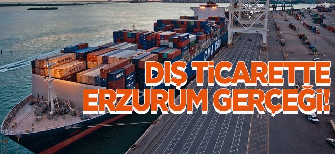 Dış ticarette Erzurum gerçeği