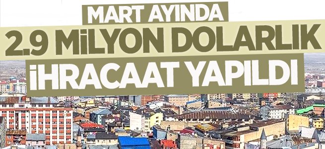 Mart ayında 2.9 Milyon dolarlık ihracat