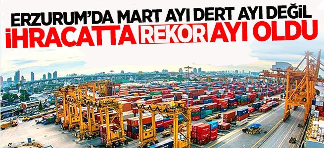 Mart ayı ihracatta rekor ayı oldu