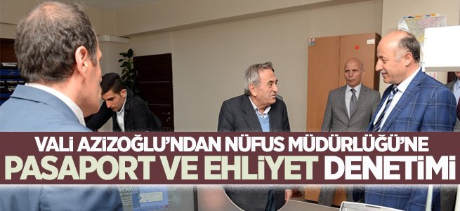 Vali Azizoğlu’ndan nüfus müdürlüğü’ne denetim