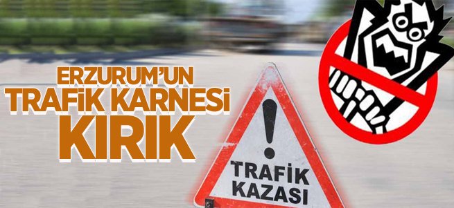 Erzurum'un trafik karnesi kırık