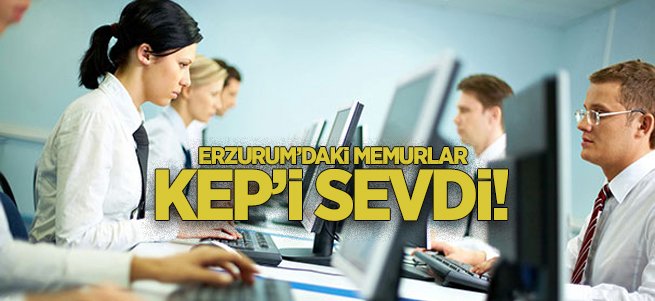 Erzurum'daki memurlar KEP'i sevdi