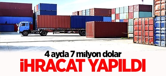 4 ayda 7 Milyon dolarlık ihracat