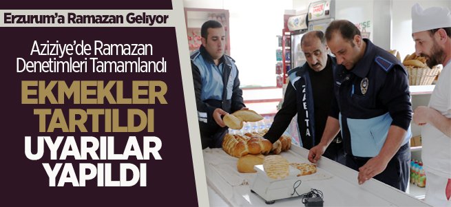 Aziziye’de Ramazan Denetimleri Tamamlandı