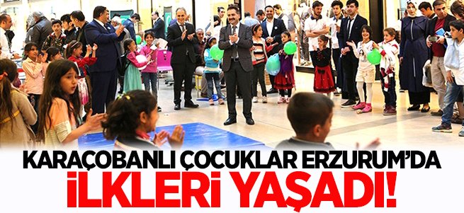 Karaçobanlı çocuklar Erzurum'da ilkleri yaşadı!