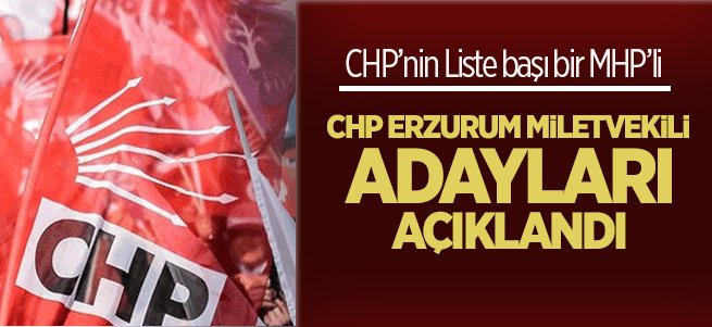 CHP Erzurum Milletvekili adayları açıklandı....