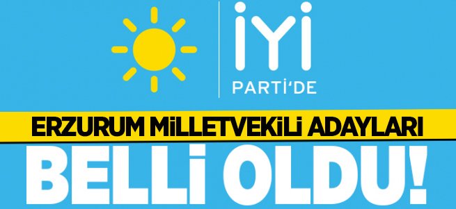 İYİ Parti Erzurum Milletvekili Adayları belli oldu