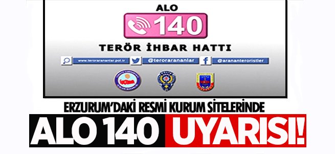 Erzurum'daki kurum sitelerinde 'Alo 140' uyarısı!