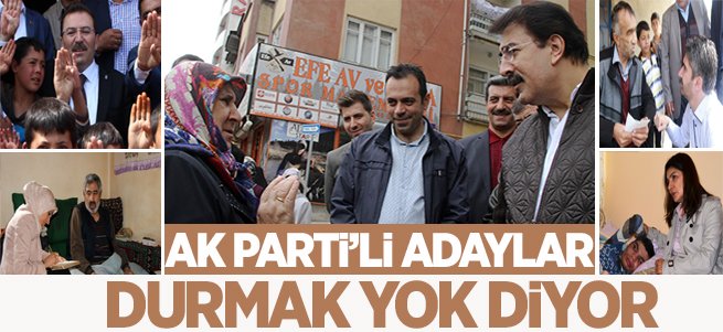 Ak Partili Adaylar 'Durmak Yok' Diyor