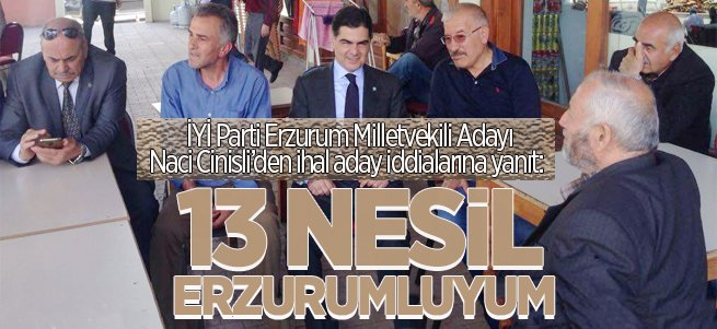 İYİ Parti Adayı Cinisli: 13 Nesil Erzurumluyum