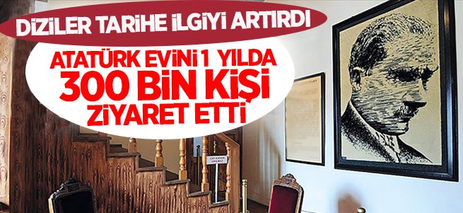 Atatürk evini 1 yılda 300 bin kişi gezdi