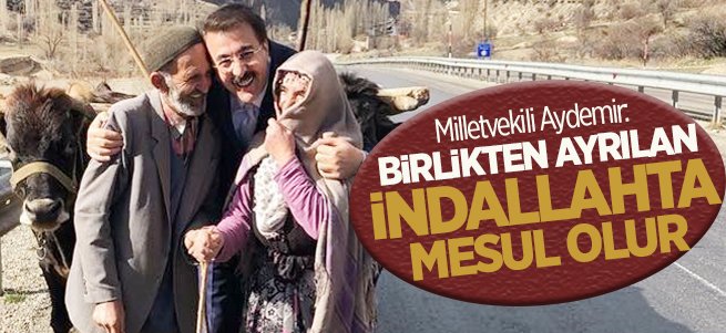 Aydemir: Birlikten Ayrılan İndallahta Mesul Olur 