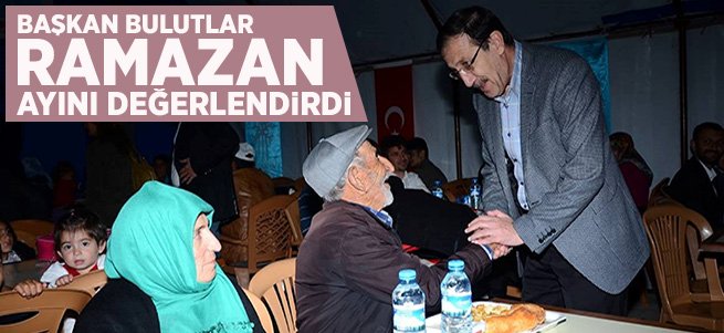 Başkan Bulutlar, Ramazan ayını değerlendirdi... 