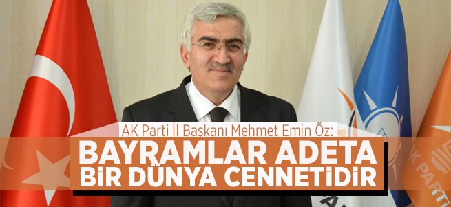 Öz: Bayramlar Adeta Bir Dünya Cennetidir