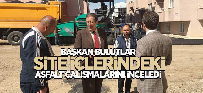 Başkan Bulutlar, asfalt çalışmalarını inceledi... 