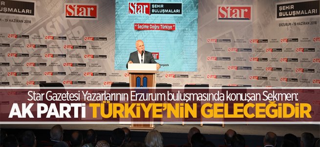 Sekmen: Ak Parti Türkiye’nin Geleceğidir 