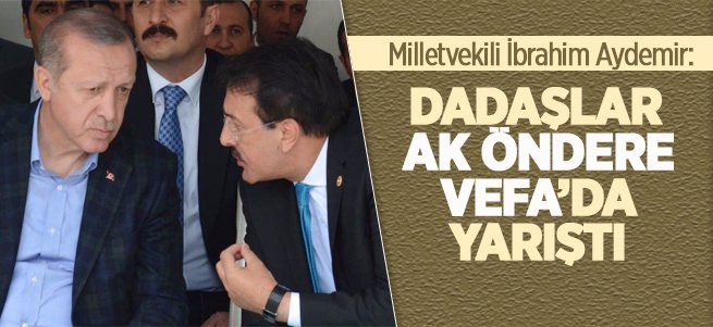 Aydemir: Dadaşlar Ak Öndere Vefa'da Yarıştı 