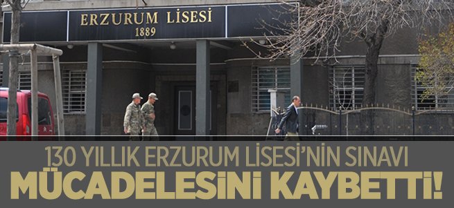 Erzurum Lisesi Sınav Mücadelesini Kaybetti