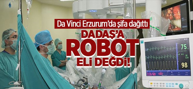 Dadaş'a robot eli değdi! 