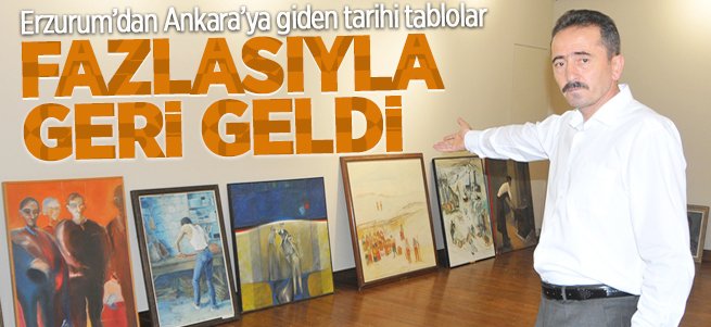 Tarihi tablolar fazlasıyla Erzurum'a geri döndü