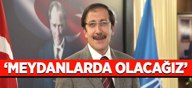 “15 Temmuz gecesi yine meydanlar da olacağız” 