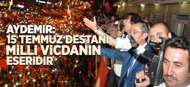 ‘15 Temmuz Destanı Milli Vicdanın Eseridir’ 