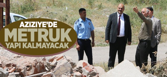 “İlçemizde metruk yapılara müsaade etmeyeceğiz” 