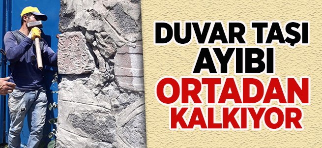 'Duvar taşı' ayıbı ortadan kalkıyor…