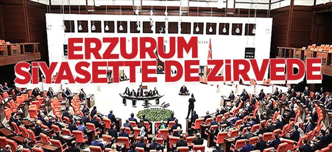 Erzurum siyasette de zirvede!