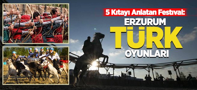 5 Kıtayı Anlatan Festival: Erzurum Türk Oyunları