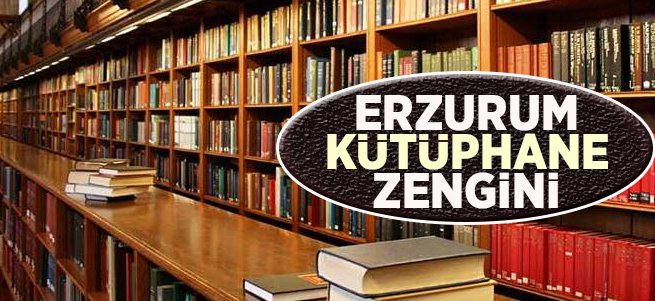 Erzurum Kütüphane Zengini