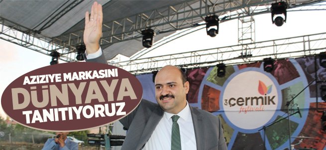 “Aziziye Markasını Dünyaya Tanıtıyoruz” 