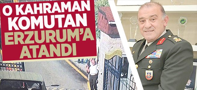 Erzurum'a Kahraman Komutan