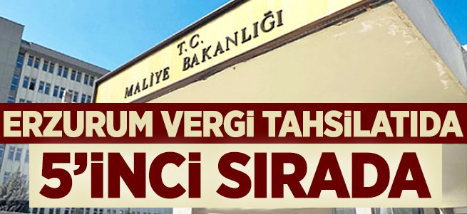 Erzurum vergi tahsilatında 5´inci sırada